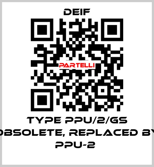 Type PPU/2/GS obsolete, replaced by PPU-2  Deif