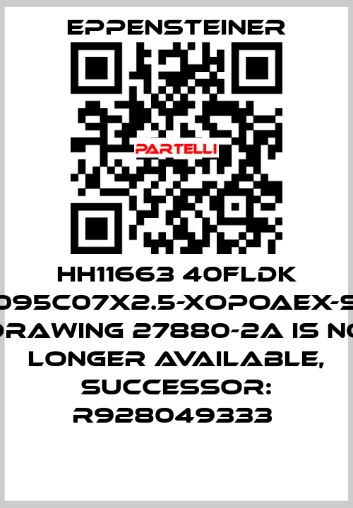 HH11663 40FLDK 0095C07X2.5-XOPOAEX-S0 DRAWING 27880-2A IS NO LONGER AVAILABLE, SUCCESSOR: R928049333  Eppensteiner