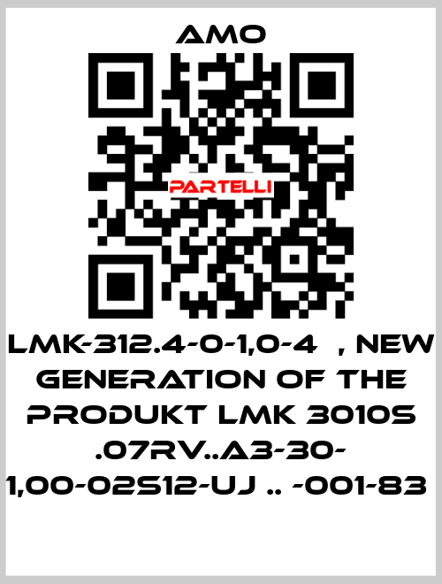 LMK-312.4-0-1,0-4	, new generation of the Produkt LMK 3010S .07RV..A3-30- 1,00-02S12-UJ .. -001-83  Amo