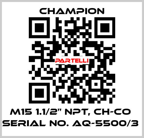 M15 1.1/2" NPT, CH-CO  SERIAL NO. AQ-5500/3  Champion