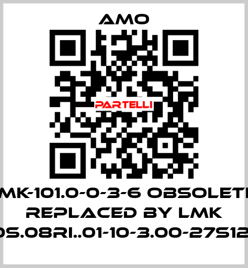 LMK-101.0-0-3-6 obsolete, replaced by LMK 1010S.08RI..01-10-3.00-27S12-UJ Amo