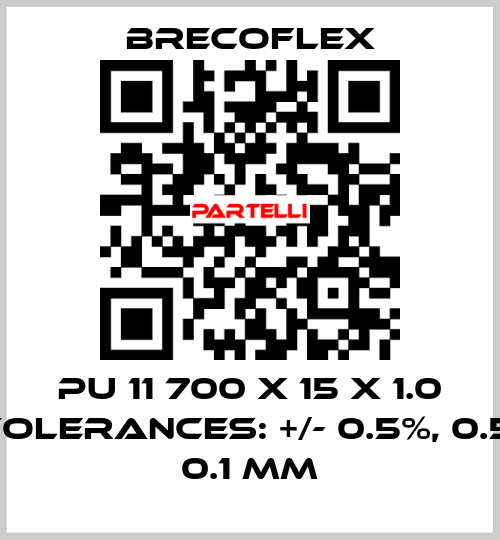 PU 11 700 x 15 x 1.0 Tolerances: +/- 0.5%, 0.5, 0.1 mm Brecoflex