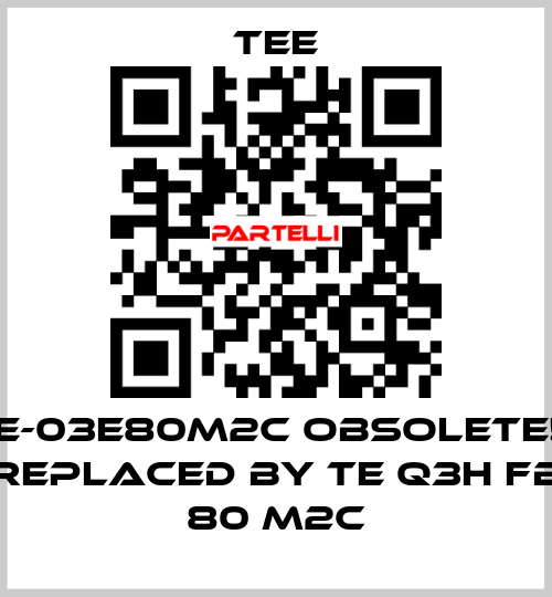 IE-03E80M2C obsolete!! replaced by TE Q3H FB 80 M2C TEE