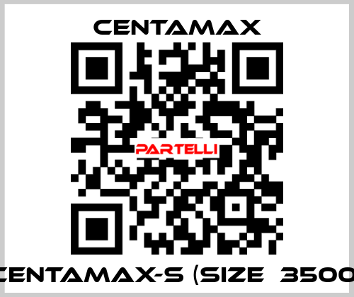 CENTAMAX-S (Size  3500) CENTAMAX