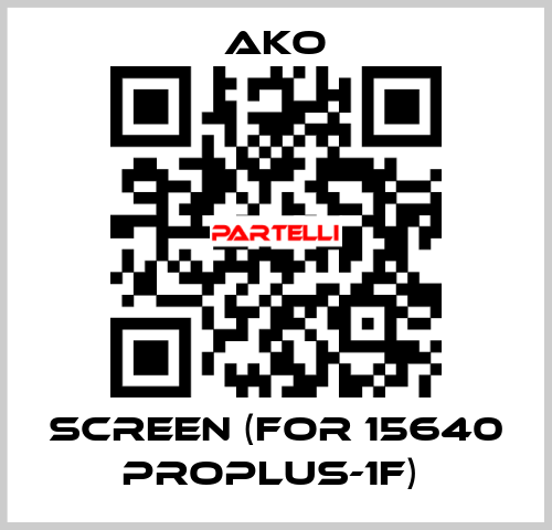 SCREEN (FOR 15640 PROPLUS-1F)  AKO