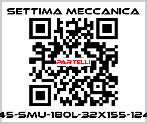 GR45-SMU-180L-32X155-12425 Settima Meccanica