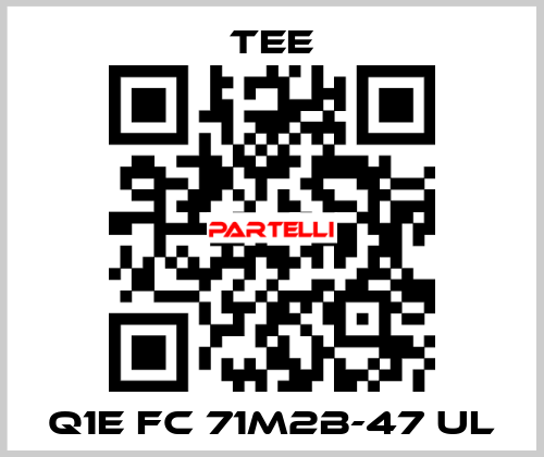 Q1E FC 71M2B-47 UL TEE