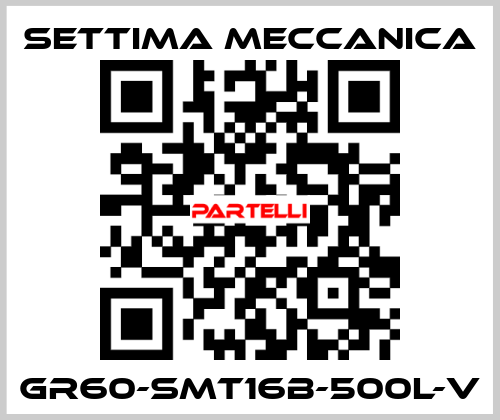 GR60-SMT16B-500L-V Settima Meccanica