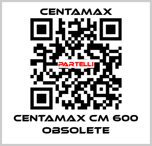 centamax CM 600 OBSOLETE CENTAMAX