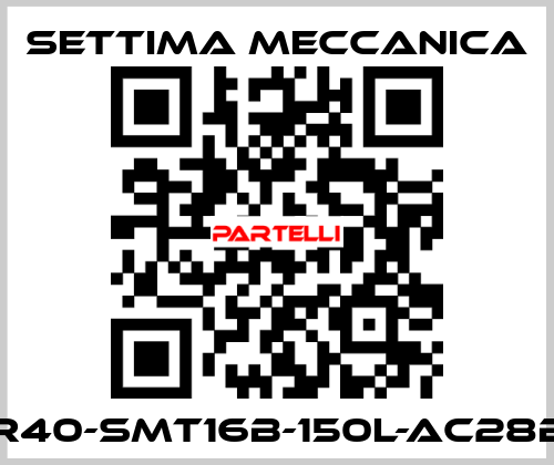 GR40-SMT16B-150L-AC28B5 Settima Meccanica