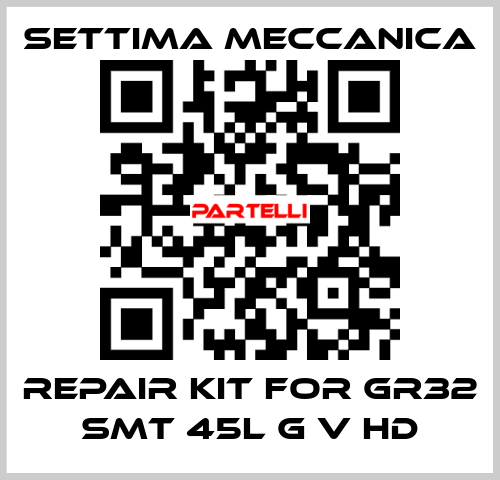 repair kit for GR32 SMT 45L G V HD Settima Meccanica