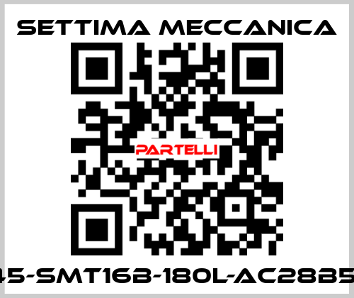 GR45-SMT16B-180L-AC28B5-AX Settima Meccanica