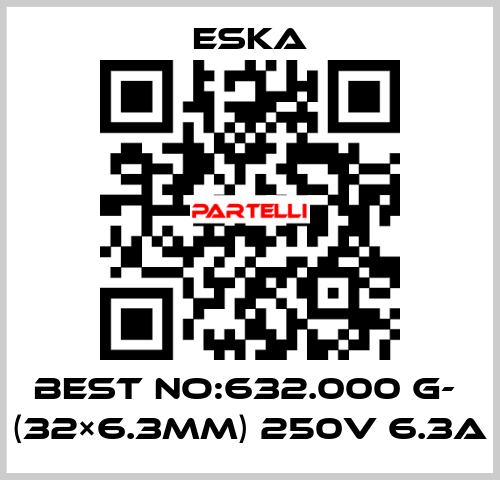 Best No:632.000 G-  (32×6.3mm) 250V 6.3A Eska