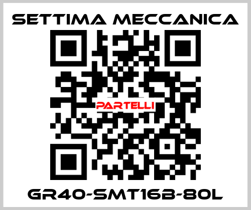 GR40-SMT16B-80L Settima Meccanica