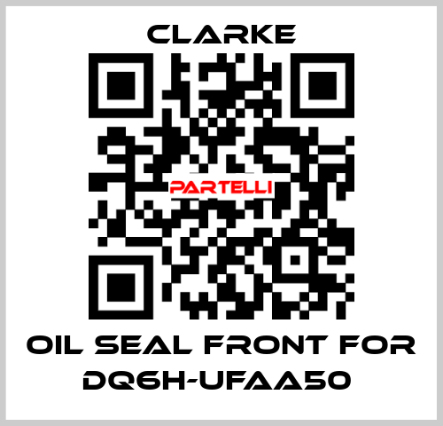 Oil seal front for DQ6H-UFAA50  Clarke