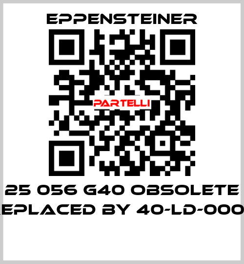 25 056 G40 OBSOLETE REPLACED BY 40-LD-0005  Eppensteiner